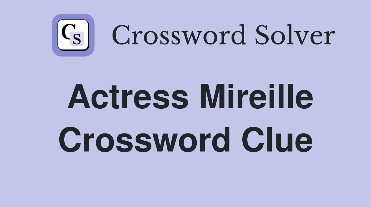 Actress Mireille Crossword Clue Answers Crossword Solver
